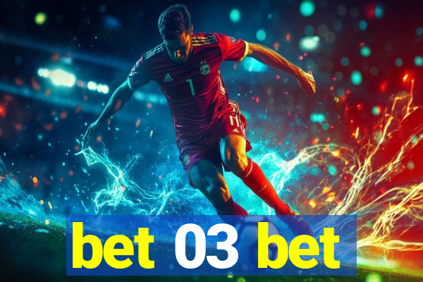 bet 03 bet